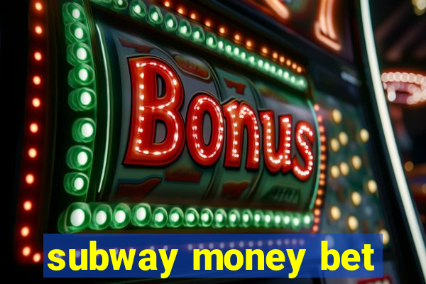 subway money bet